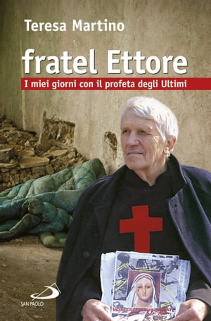 Fratel Ettore. I miei giorni con il profeta degli Ultimi