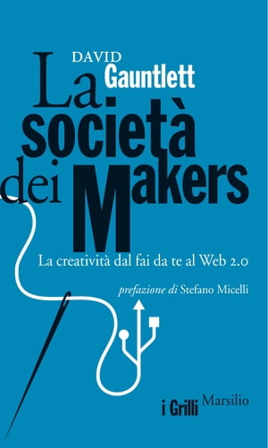 La societ dei makers La creativit dal fai da te al Web 2.0【電子書籍】 David Gauntlett