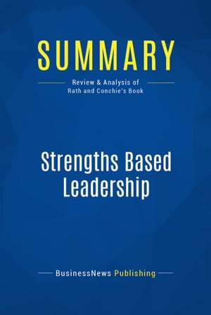 Summary: Strengths Based Leadership Review and Analysis of Rath and Conchie's Book【電子書籍】[ BusinessNews Publishing ]