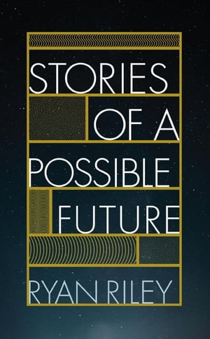 Stories of a Possible Future【電子書籍】[ Ryan Riley ]