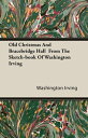 Old Christmas and Bracebridge Hall from the Sketch-book of Washington Irving【電子書籍】 Washington Irving