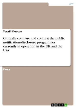 Critically compare and contrast the public notification/disclosure programmes currently in operation in the UK and the USA.