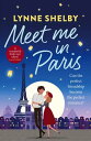 Meet Me in Paris Fall in love with Paris in this dreamy, escapist love story from Lynne Shelby 【電子書籍】 Lynne Shelby