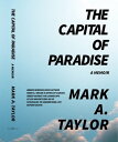 ŷKoboŻҽҥȥ㤨The Capital of Paradise A MemoirŻҽҡ[ Mark Taylor ]פβǤʤ360ߤˤʤޤ