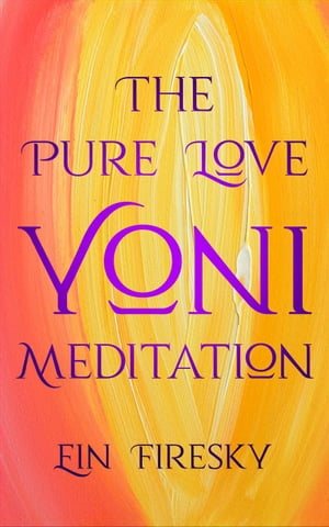 The Pure Love Yoni Meditation