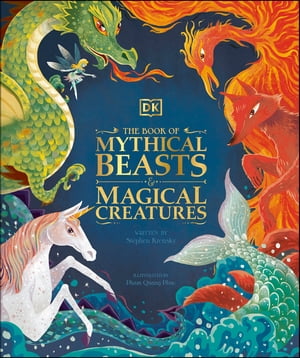 The Book of Mythical Beasts and Magical Creatures Meet your favourite monsters, fairies, heroes, and tricksters from all around the world【電子書籍】 DK