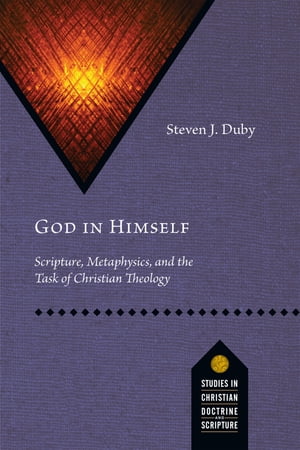 God in Himself Scripture, Metaphysics, and the Task of Christian Theology【電子書籍】[ Steven J. Duby ]