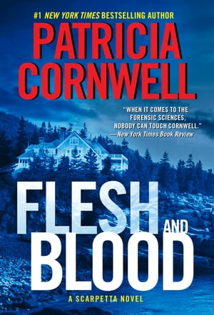 Flesh and Blood A Scarpetta Novel【電子書籍】 Patricia Cornwell