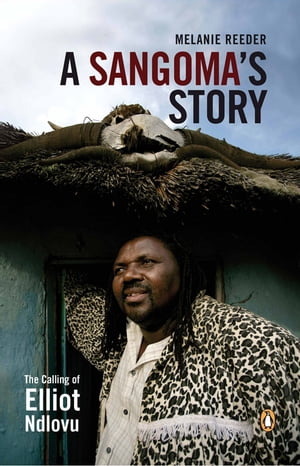 A Sangoma's Story - The Calling of Elliot Ndlovu
