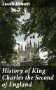 History of King Charles the Second of England【電子書籍】 Jacob Abbott