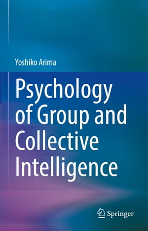 Psychology of Group and Collective Intelligence【電子書籍】 Yoshiko Arima