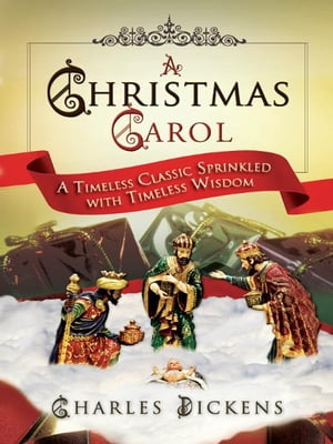 A Christmas Carol: A Timeless Classic Sprinkled with Timeless Wisdom