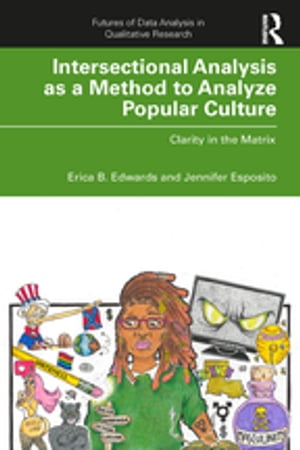 Intersectional Analysis as a Method to Analyze Popular Culture Clarity in the Matrix【電子書籍】 Erica B. Edwards