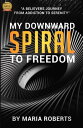 ŷKoboŻҽҥȥ㤨My Downward Spiral to Freedom A Believer's Journey from Addiction to SerenityŻҽҡ[ Maria Roberts ]פβǤʤ1,020ߤˤʤޤ
