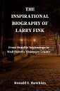 ŷKoboŻҽҥȥ㤨THE INSPIRATIONAL BIOGRAPHY OF LARRY FINK From Humble Beginnings to Wall Street's Visionary LeaderŻҽҡ[ Ronald E. Hawkins ]פβǤʤ667ߤˤʤޤ
