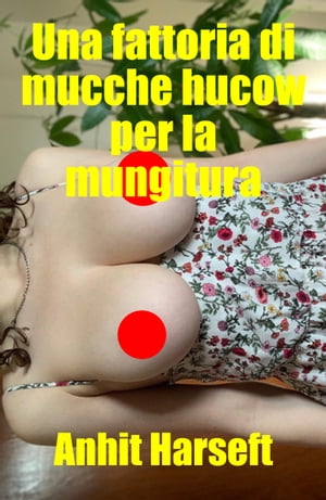 Una fattoria di mucche hucow per la mungitura Storia erotica e sesso consensuale, selvaggia, senza censura, proibita, hard, esplicita, di perversione femminile, sottomissione consensuale e dominazione consensuale, fantasia erotica, gioch