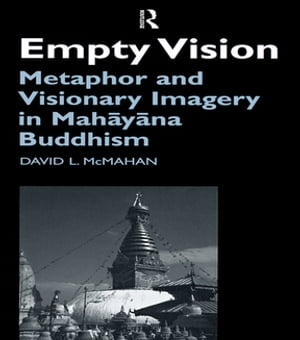 Empty Vision Metaphor and Visionary Imagery in Mahayana Buddhism