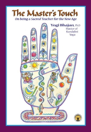 The Master 039 s Touch On Being a Sacred Teacher for the New Age【電子書籍】 Yogi Bhajan