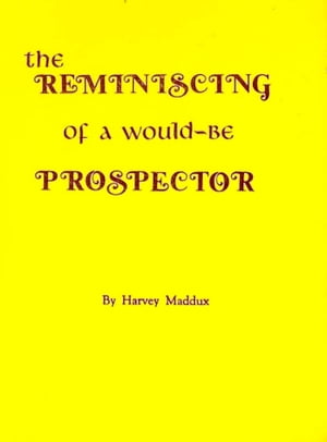 The REMINISCING of a Would-Be PROSPECTOR