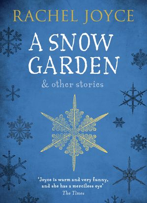 ŷKoboŻҽҥȥ㤨A Snow Garden and Other Stories From the bestselling author of The Unlikely Pilgrimage of Harold FryŻҽҡ[ Rachel Joyce ]פβǤʤ1,586ߤˤʤޤ
