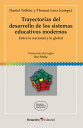 Trayectorias del desarrollo de los sistemas educativos modernos Entre lo nacional y lo global