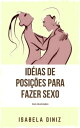 Ideias de posi??es para fazer sexo Com ilustra??es【電子書籍】[ Isabela Diniz ]