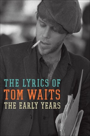 The Lyrics of Tom Waits The Early Years【電子書籍】 Tom Waits