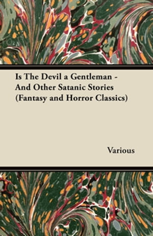 Is the Devil a Gentleman - And Other Satanic Stories (Fantasy and Horror Classics)