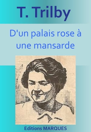 D'un palais rose ? une mansarde【電子書籍】[ T. Trilby ]
