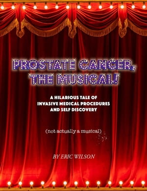 Prostate Cancer, The Musical!