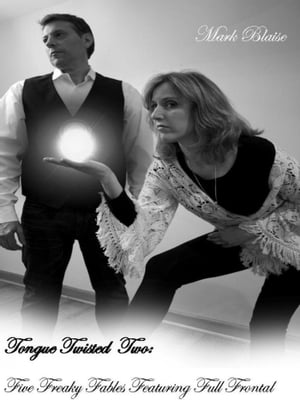 Tongue Twisted Two: Five Freaky Fables Featuring Full FrontalŻҽҡ[ Mark Blaise ]