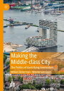 Making the Middle-class City The Politics of Gentrifying Amsterdam【電子書籍】[ Willem...