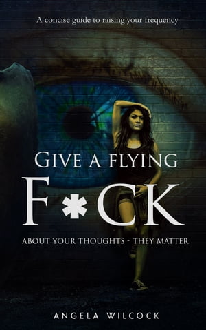 Give A Flying F*ck About Your Thoughts