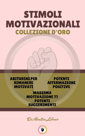 ABITUDINI PER RIMANERE MOTIVATI - MASSIMA MOTIVAZIONE 77 POTENTI SUGGERIMENTI - POTENTI AFFERMAZIONI POSITIVE (3 LIBRI) STIMOLI MOTIVAZIONALI COLLEZIONE D'ORO