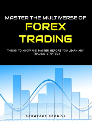 Master The Multiverse of Forex Trading