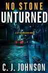 No Stone Unturned【電子書籍】[ CJ Johnson ]