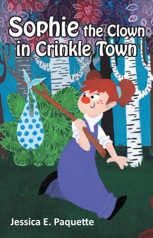 Sophie the Clown in Crinkle Town【電子書籍】[ Jessica E. Paquette ]