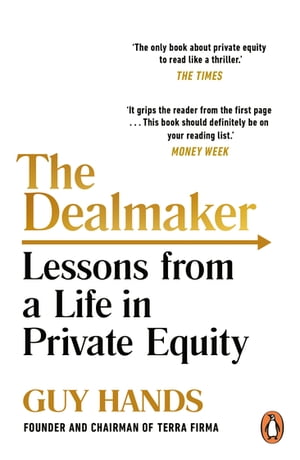 The Dealmaker Lessons from a Life in Private Equity【電子書籍】 Guy Hands