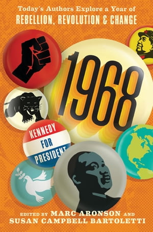 1968: Today’s Authors Explore a Year of Rebellion, Revolution, and Change