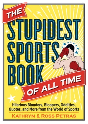 The Stupidest Sports Book of All Time Hilarious Blunders, Bloopers, Oddities, Quotes, and More from the World of SportsŻҽҡ[ Kathryn Petras ]