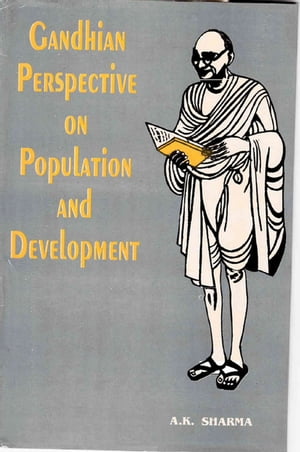 Gandhian Perspectives on Population and Development (Gandhian Studies and Peace Research Series-8)Żҽҡ[ A. K. Sharma ]