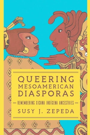 Queering Mesoamerican Diasporas