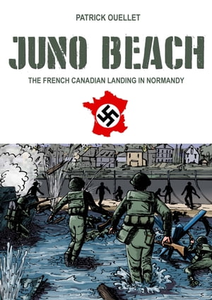 Juno Beach The French Canadian Landing in Normandy【電子書籍】[ Patrick Ouellet ]