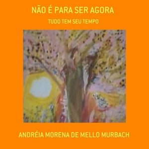 N?o ? Para Ser AgoraŻҽҡ[ Andr?ia Morena De Mello Murbach ]