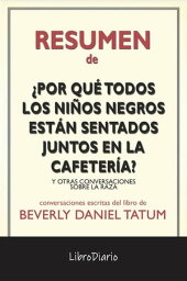 ?Por Qu? Todos Los Ni?os Negros Est?n Sentados Juntos En La Cafeter?a?: Y Otras Conversaciones Sobre La Raza de Beverly Daniel Tatum: Conversaciones Escritas【電子書籍】[ LibroDiario LibroDiario ]