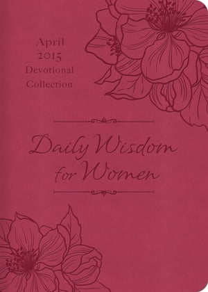 Daily Wisdom for Women 2015 Devotional Collection - April 