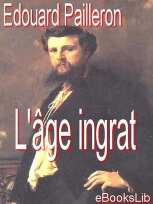L' ?ge ingrat【電子書籍】[ Edouard Pailleron ](3)