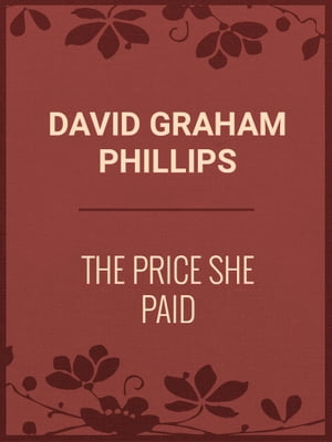 The Price She Paid【電子書籍】[ David Graham Phillips ]
