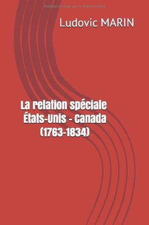 LA RELATION SPÉCIALE ÉTATS-UNIS – CANADA (1763-1834)
