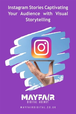 ŷKoboŻҽҥȥ㤨Instagram Stories Captivating Your Audience with Visual Storytelling Instagram Stories Captivating Your Audience with Visual StorytellingŻҽҡ[ Mayfair Digital Agency ]פβǤʤ442ߤˤʤޤ